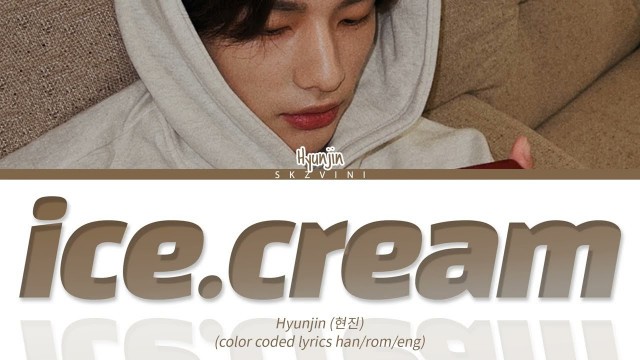 'Stray Kids HYUNJIN \'ice.cream\' Color Coded Lyrics (Han/Rom/Eng)'