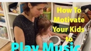 'How to Motivate Your Kids to Play Music'