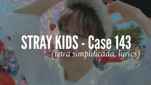 'STRAY KIDS – Case 143 (Easy Lyrics/letra simplificada).'