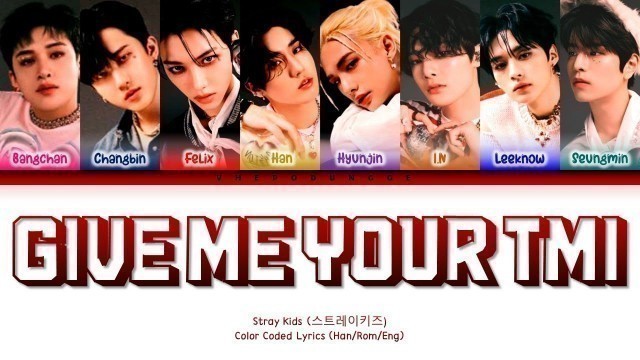 'Stray Kids(스트레이 키즈) - \'Give Me Your TMI\' || Color Coded Lyrics (Han/Rom/Eng)'