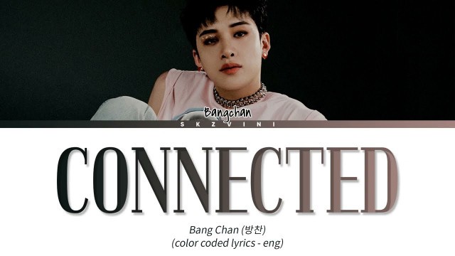 'Stray Kids BANG CHAN — \'Connected\' Lyrics (Color Coded Lyrics HAN/ROM/ENG)'