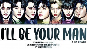 'Stray kids (스트레이 키즈) - I\'ll be your man Color Coded lyrics (Han/Rom/Eng/가사) By:Tangchan (탕찬)'