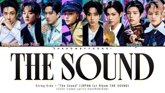 'Stray Kids (スキズ) - \'The Sound\' (Color Coded Lyrics Kan/Rom/Eng) | ShadowByYoongi'