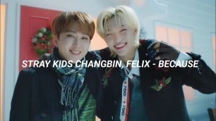 'STRAY KIDS CHANGBIN, FELIX - BECAUSE | INDONESIAN LYRICS'