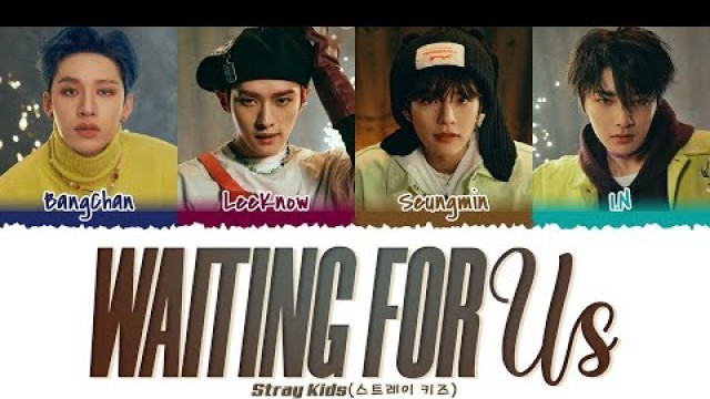 'Stray Kids (Vocal Line)  - \'WAITING FOR US\' (피어난다) Lyrics [Color Coded_Han_Rom_Eng]'