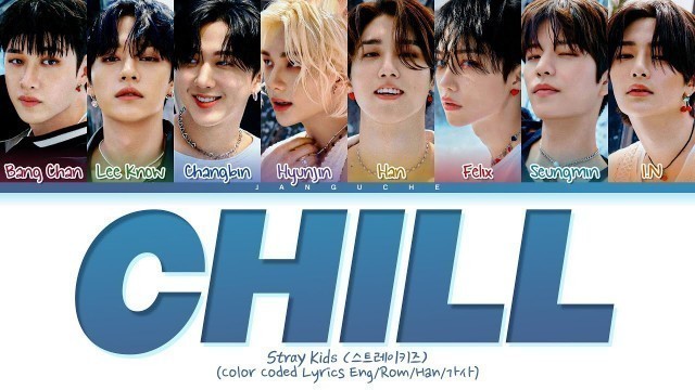 'Stray Kids (스트레이키즈) - \"CHILL\" (Color Coded Lyrics Eng/Rom/Han/가사)'