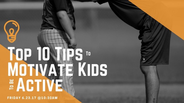 'Top 10 Tips to Motivate Kids to be Active (Ep. 06)'