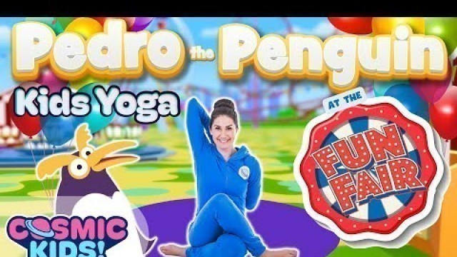 'Pedro the Penguin Goes to the Fun Fair | A Cosmic Kids Yoga Adventure!'