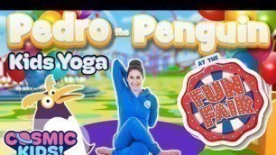 'Pedro the Penguin Goes to the Fun Fair | A Cosmic Kids Yoga Adventure!'