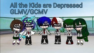 All The Kids Are Depressed | GLMV/GCMV | Dekusquad + me