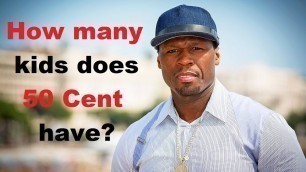 How Many Kids Does 50 Cent Have? | HMP