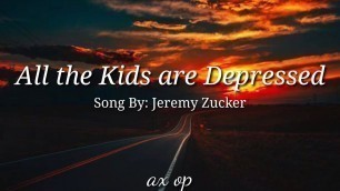 All the Kids are Depressed - Jeremy Zucker (Lyrics)