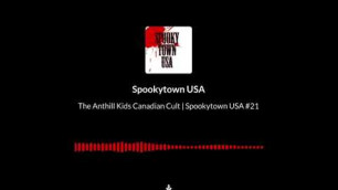 The Anthill Kids Canadian Cult | Spookytown USA #21
