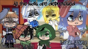 All the kids are Depressed (MY AU/Multifandom/GCMV|Twertle_Group2.0/Read Desc.)