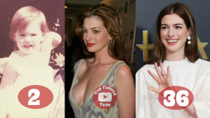 Anne Hathaway | Transformation From 2 To 36 Years Old