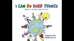 I Can Do Hard Things: Mindful Affirmations for Kids (written by Gabi Garcia) read aloud