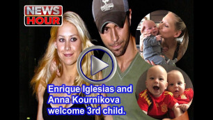Enrique Iglesias and Anna Kournikova welcome 3rd child.