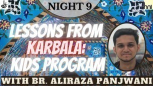 Lecture 09 - An ideal for all ages - Lessons from Karbala (Kids Program) by Br. Aliraza Panjwani