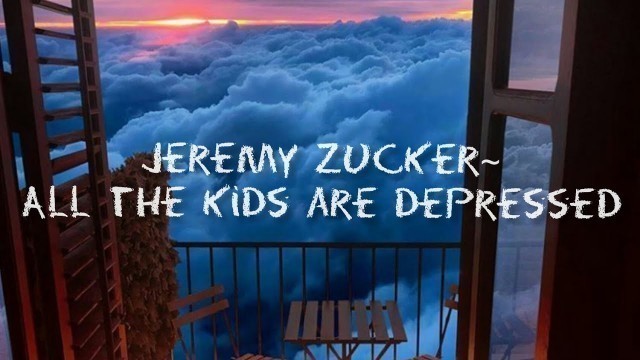 Jeremy Zucker~All The Kids Are Depressed(Lyrics)