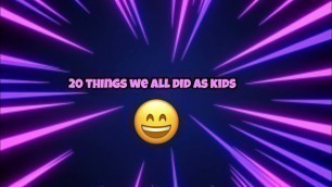 20 things we all did as kids ( so true...)