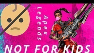 Apex Legends is NOT FOR KIDS...lol