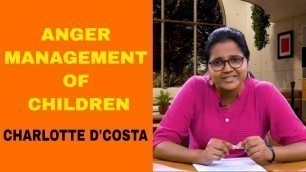 ANGER MANAGEMENT OF CHILDREN || CHARLOTTE D'COSTA