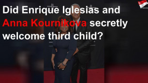 Did Enrique Iglesias and Anna Kournikova secretly welcome third child?
