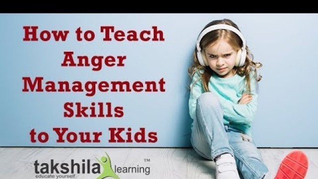 How to Teach Anger Management Skills to Your Kids