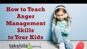 How to Teach Anger Management Skills to Your Kids