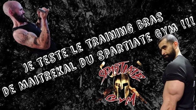 'Je teste le training bras de Maitrekal du Spartiate Gym !!!'