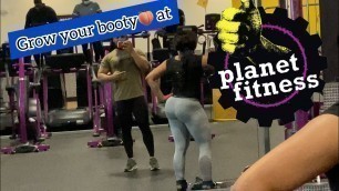 'Grow your booty at planet fitness'