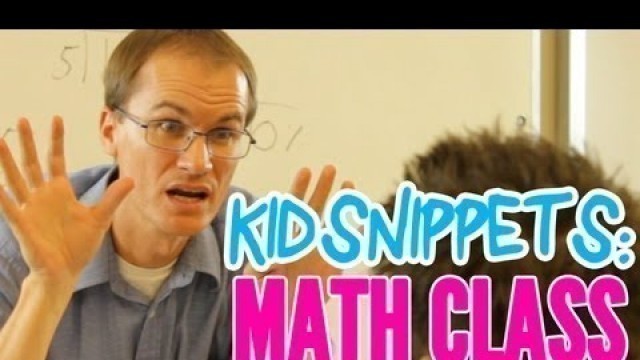 'Kid Snippets: \"Math Class\" (Imagined by Kids)'