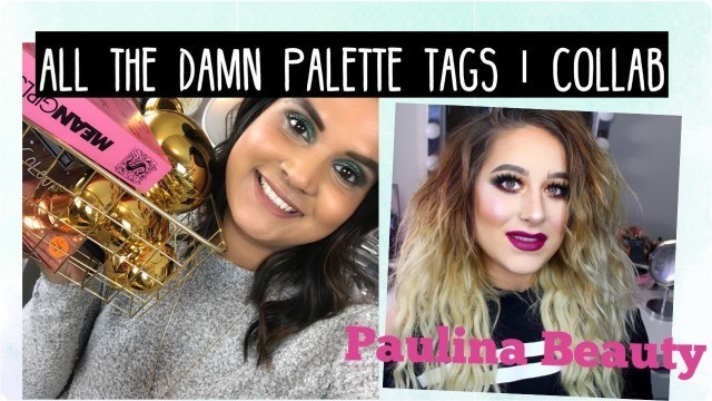 'ALL THE DAMN PALETTE TAGS | COLLAB  W/ PAULINA BEAUTY | Karen Harris Makeup'