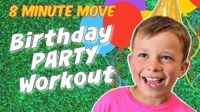 '8 MINUTE MOVE | Fun Kids Workout | BIRTHDAY PARTY EDITION!'