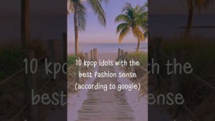 'kpop idols with the best sense of fashion (according to google) #kpop'