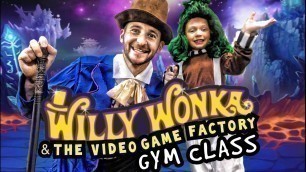 'Kids Workout! WILLY WONKA & THE VIDEO GAME FACTORY GYM CLASS! Kids Workout Videos, DANCE, & P.E!'