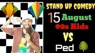 15 August , 90s kids vs ped - Stand Up Comedy - Types Of PATANGBAAZ  - 15 August status - Dev Vij
