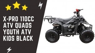 X-PRO 110cc ATV Quads Youth ATV Kids Quad ATVs 4 Wheeler (Black) Overview