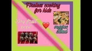 'Fireless cooking for kids| 2 easy varieties| Dry fruits pops and healthy veggies salad'