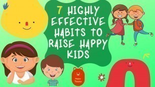 7 Highly Effective Habits to Raise Happy Kids