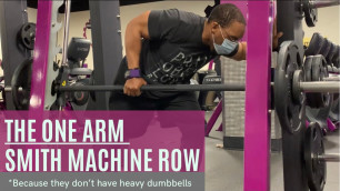 'Planet Fitness Dumbbells Not Heavy Enough? Too Light? TRY THIS! The Smith Machine One-Arm Row'