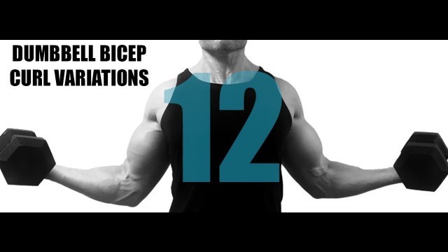 '12 DUMBBELL BICEP CURL VARIATIONS AND WHAT PART OF THE  BICEPS THEY TARGET'