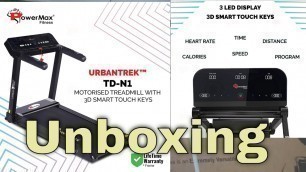 'Treadmill Unboxing - Power Max Fitness Model: TD-N1, from Amazon.sa'