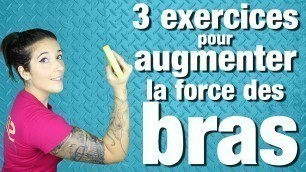 '3 exercices pour augmenter la force des bras'