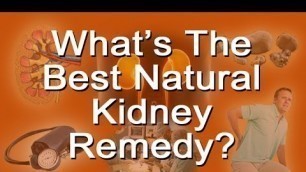 'What\'s The Best Natural Kidney Remedy?'