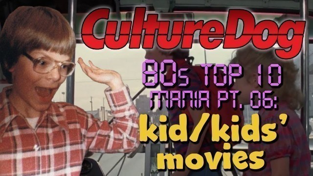 Culturedog's 80s Top 10 Mania - Part 06: Kid / Kids’ Films