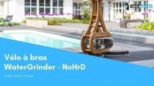 'Vélo à bras WaterGrinder Nohrd - Declic Fitness'