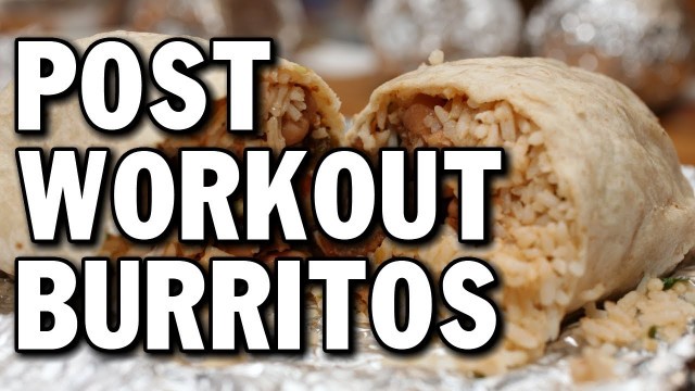 'POST-WORKOUT BURRITOS AFTER CHEST & TRICEPS'