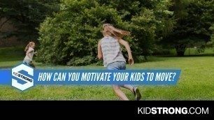 'How Can You Motivate Your Kids To Move?'