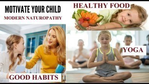 'Motivate Your Kid to Be Healthy Naturally by Yoga & Healthy Food, a Motivation by a Naturopathy Kid'